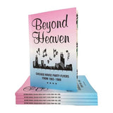 Beyond Heaven : Chicago House Party Flyers 1983-1989